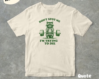 Don't spot me I'm Trying To Die Funny Raccoon Graphic T Shirt, Unisex Adult T Shirt, Gift For Him Or Her, Gym T Shirt, Gym Rat Tee