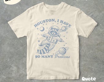Houston I Have So Many Problems Funny Raccoon Graphic T Shirt, Unisex Adult T Shirt, Retro T Shirt, Gift For Her, Gift For Him, Cute Tee