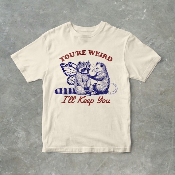 You're Weird, I'll Keep You Funny Raccoon And Possum Graphic T Shirt, Unisex Adult T Shirt, Gift For Her, Gift For Him, Raccoon T Shirt