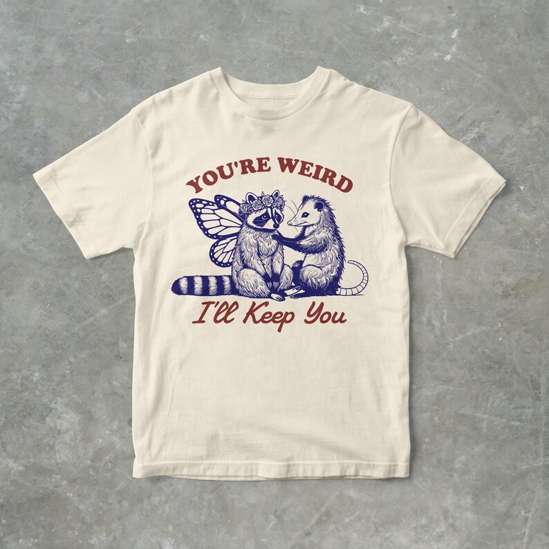 You're Weird, I'll Keep You Funny Raccoon And Possum Graphic T Shirt, Unisex Adult T Shirt, Gift For Her, Gift For Him, Raccoon T Shirt Natural