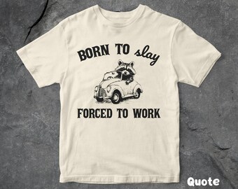Born To Slay Forced To Work Graphic T Shirt, Funny Raccoon T Shirt, Unisex T Shirt, Vintage T Shirt, Retro T Shirt, Gift For Her&Him