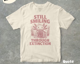 Still Smiling Through Extinction Axolotl T-Shirt, Funny Retro 90s Graphic Tee, Unisex Shirt, Gift For Her And Him, Cute And Unique Tee