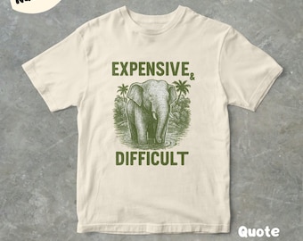 Expensive & Difficult Elephant Graphic T Shirt, Unisex Adult T Shirt, Gift For Her, Vintage Style Drawing T Shirt, Funny Tee, Cute Tee