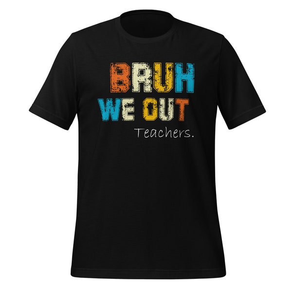 Unisex t-shirt Bruh We Out Teachers