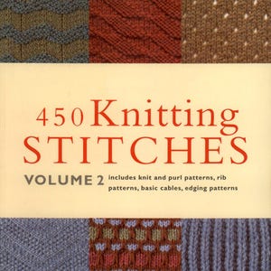 May include: A book cover titled "450 Knitting STITCHES VOLUME 2" with various knitted stitch patterns in shades of brown, red, and blue. The cover text is in red, and the book includes knit and purl patterns, rib patterns, basic cables, and edging patterns.