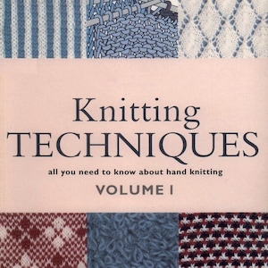 May include: A book titled "Knitting Techniques Volume I" with various knitted stitch patterns in blue, white, and burgundy. The cover features the title in large, bold letters, with the subtitle "all you need to know about hand knitting".