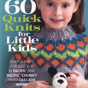 May include: A book cover featuring a young girl wearing a knitted sweater with a geometric pattern in blue, orange, and green. The book title reads "60 Quick Knits for Little Kids." The girl is holding a stuffed dog. The background is teal.