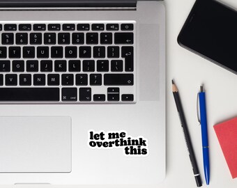 Let Me Overthink This Sticker Funny Vinyl Sticker, Anxiety Humor, Relatable Quote Decal for Laptop, Water Bottle, or Journal