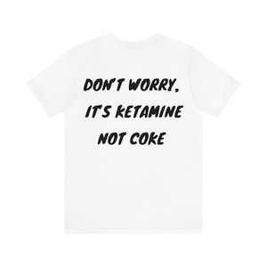 Ketamine T-shirt | Don&#39;t Worry Its Ketamine Not Coke Top | Ketamine Top | Funny Rave Party Shirt | Men&#39;s Rave Top | Rave Gift | EDM DJ Top