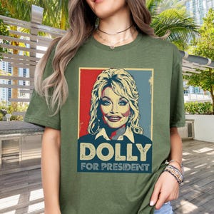 Dolly Parton Tshirt | Dolly for President | Dolly Parton Gifts | What Would Dolly Do | In Dolly We Trust | Dolly Parton Shirt | MAGA Military Green