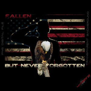 May include: A digital illustration of a bald eagle with its head bowed in respect, perched on a branch. The eagle is in front of a silhouette of a person saluting, with an American flag background. The text "Fallen But Never Forgotten" is below the eagle.