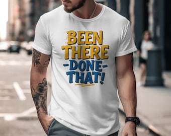 Been There Done That T-Shirt, Funny Graphic Tee, Casual Wear, Trendy Top, Gift Idea, Fun Statement Shirt, Cool Slogan Tee