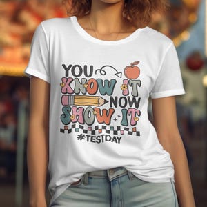 You Know It Now Show It, Test Day Motivational T-Shirt, Back to School Gift