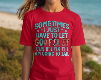 Funny Christian T-Shirt: Let God Fix It, Religious Humor Tee