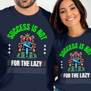 Success Is Not For The Lazy T-Shirt: Motivational Graphic Tee