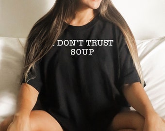 I Don't Trust Soup Shirt