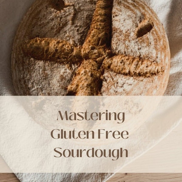 Mastering Gluten Free Sourdough - A Beginners Guide