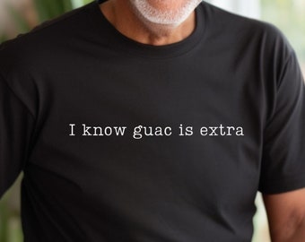 Guac is Extra T-Shirt: Funny Foodie Gift