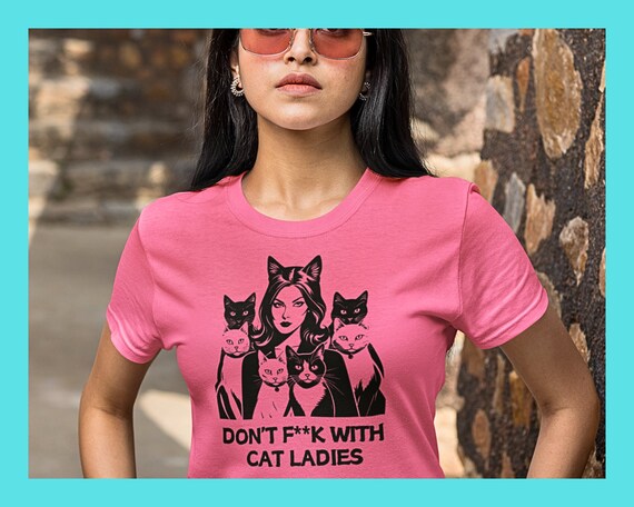 Don't F**k With Cat Ladies Tee Shirt: Sassy Cat Lover Gift - Etsy