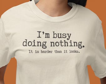 I'm busy doing nothing T-shirt | Lazy Humor