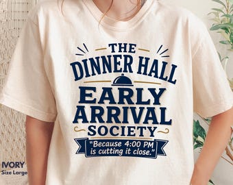 Dinner Hall Early Arrival Society T-shirt | Funny Dining Hall Quote