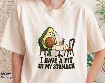 Funny Avocado Shirt, I Have a Pit in My Stomach Tee, Avocado Pun T-Shirt, First Date