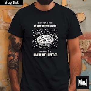 Carl Sagan apple pie shirt, Invent the universe shirt, Universe shirt, Cosmos shirt, Thought provoking shirt