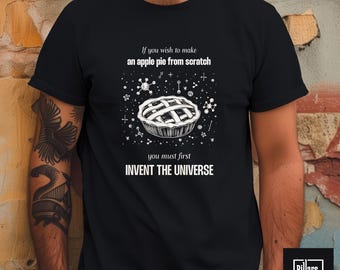 Carl Sagan apple pie shirt, Invent the universe shirt, Universe shirt, Cosmos shirt, Thought provoking shirt