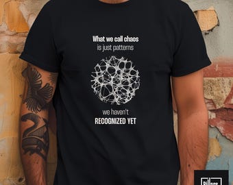 What we call chaos shirt, Order and chaos shirt, Metaphysics shirt, Patterns shirt, Cosmic inspiration shirt