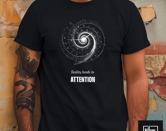 Reality Bends to Attention T-Shirt, Cosmic Time Spiral Shirt, Einstein Relativity Gift, Abstract Universe Metaphysics Tee for Deep Thinkers