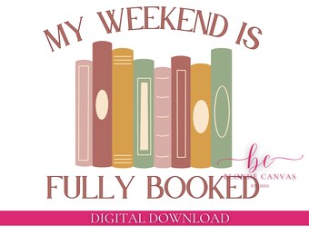 My Weekend is Fully Booked | Bookworm | Word Nerd | BookTok | Reader | Novel | PNG & SVG | Instant Digital Download