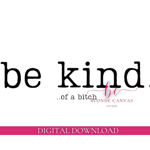 Be Kind...of a Bitch | Funny Saying | Snarky Saying | PNG & SVG | Instant Digital Download