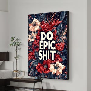 Śmiała kwiatowa motywacyjna sztuka ścienna na płótnie - cytat „Do Epic Shit”, żywy wzór kwiatowy, nowoczesny wystrój inspirujący, wspaniały prezent