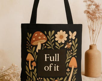 Cottagecore Tote Bag Full of It, Floral Mushroom Aesthetic Tote, Nature Inspired Reusable Bag, Whimsical Gift for Her
