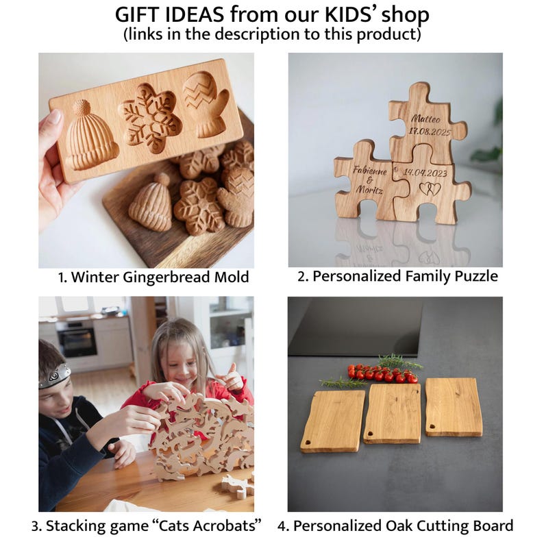 May include: Wooden gift ideas from a kids' shop. Includes a winter gingerbread mold, a personalized family puzzle, a stacking game called "Cats Acrobats", and personalized oak cutting boards. The text in the image says "GIFT IDEAS from our KIDS' shop".