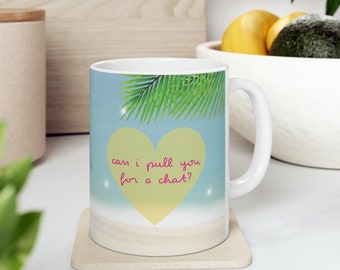 Can I Pull You For A Chat? - Ceramic Mug 11oz, Coffee Cup, Island Lover Merch, Gift for Her, Funny Mug