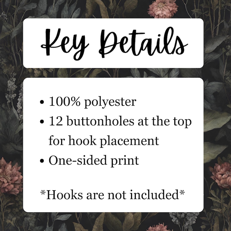 May include: A white rectangular graphic with the words "Key Details" in cursive. Below, bullet points list features: 100% polyester, 12 buttonholes for hook placement, and a one-sided print. The text "Hooks are not included" is also present.