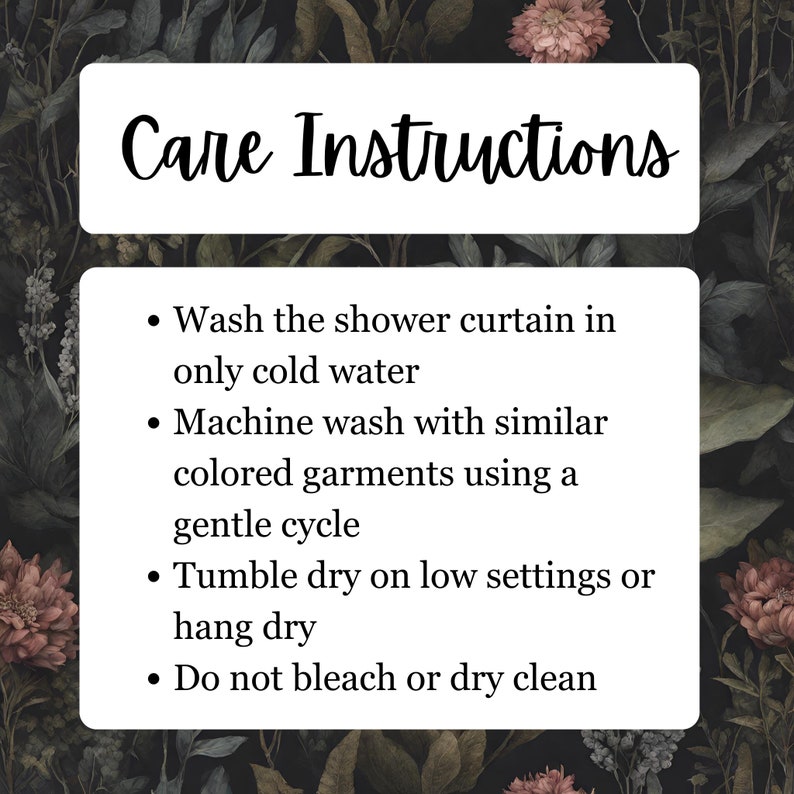May include: A white rectangular sign with the words "Care Instructions" in black script. Below, bullet points detail washing instructions for a shower curtain: cold water wash, gentle machine wash with similar colors, tumble dry on low or hang dry, and no bleach or dry cleaning.