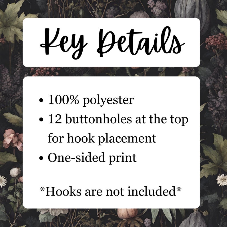 May include: Key Details: 100% polyester fabric with 12 buttonholes at the top for hook placement. One-sided print. *Hooks are not included*