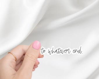 To Whatever End Sticker | Bookstagram | Throne of Glass Merch | TOG Sticker | Booktok | Fantasy Books | Laptop Sticker | Kindle Sticker