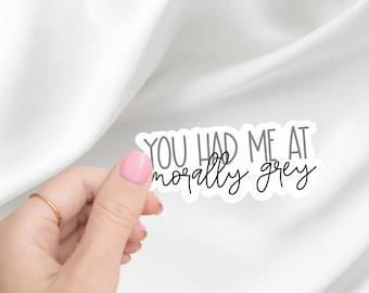 You Had Me At Morally Grey Sticker | Bookstagram | Smut Reader | Spicy Book Reader | Booktok | Laptop Sticker | Kindle Sticker