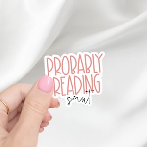 Probably Reading Smut Sticker | Bookstagram | Smut Reader | Spicy Book Reader | Booktok | Spicy Books | Laptop Sticker | Kindle Sticker