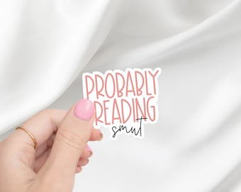 Probably Reading Smut Sticker | Bookstagram | Smut Reader | Spicy Book Reader | Booktok | Spicy Books | Laptop Sticker | Kindle Sticker
