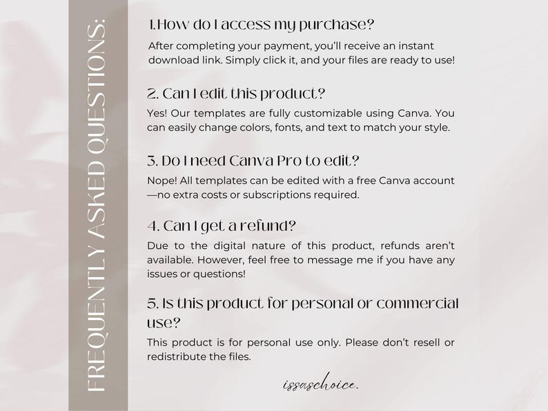 May include: A beige and white graphic with the text "FREQUENTLY ASKED QUESTIONS:" and numbered questions about accessing, editing, and using a digital product. The text includes information about refunds and usage rights.