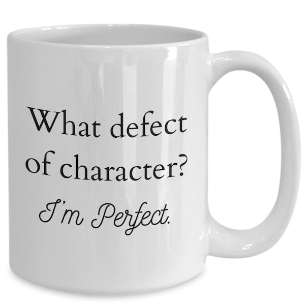 Recovery Mug. Gift for AA or Al Anon. Gift for Men and Women. 12 Step Funny, Sarcastic Mug. Defect of Character, Perfectionism.