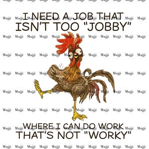 以下が含まれることがあります： コーヒーカップを持ったニワトリの風変わりなイラストで、「I NEED A JOB THAT ISN'T TOO 'JOBBY'」と「WHERE I CAN DO WORK THAT'S NOT 'WORKY'」というテキストが添えられています。ニワトリは茶色、赤、黄色で、背景は白です。