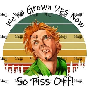 We're Grown Ups Now so Piss Off! PNG Sublimation | Instant Download