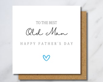 Old Man Father's Day Card - Personalised Old Man Card, To Him, Dad Fathers Day Gift, Happy Fathers Day Dad, Dad On Fathers Day