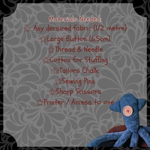 May include: A list of materials needed to make a stuffed octopus toy. The list includes fabric, a large button, thread, needle, cotton for stuffing, tailor's chalk, sewing pins, sharp scissors, and a printer or access to one.