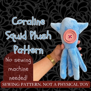 May include: A blue plush squid sewing pattern with a pink button and the text "Coraline Squid Plush Pattern No sewing machine needed! SEWING PATTERN. NOT A PHYSICAL TOY."
